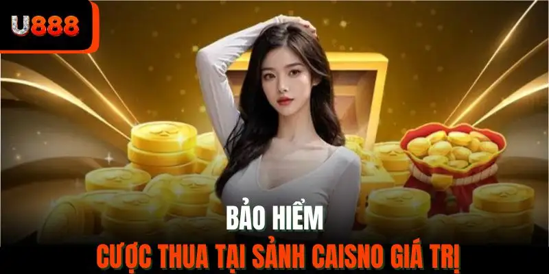 Bảo hiểm cược thua tại sảnh Caisno giá trị