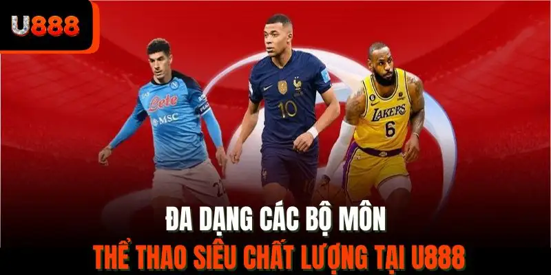 Đa dạng các bộ môn thể thao siêu chất lượng tại U888