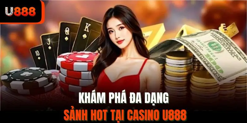 Khám phá đa dạng sảnh hot tại casino U888