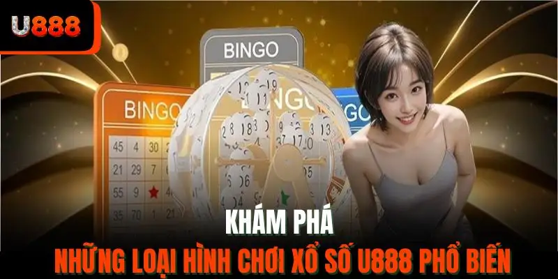 Khám phá những loại hình chơi xổ số U888 phổ biến