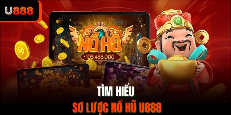 Tìm hiểu sơ lược nổ hũ U888