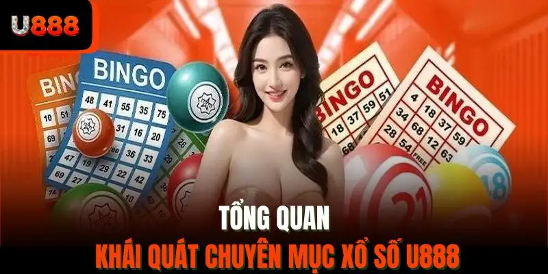 Tổng quan khái quát chuyên mục xổ số U888