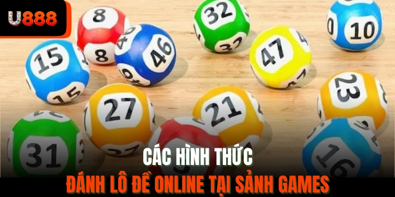 Các hình thức đánh lô đề online tại sảnh games