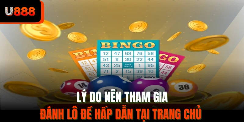 Lý do nên tham gia đánh lô đề hấp dẫn tại trang chủ