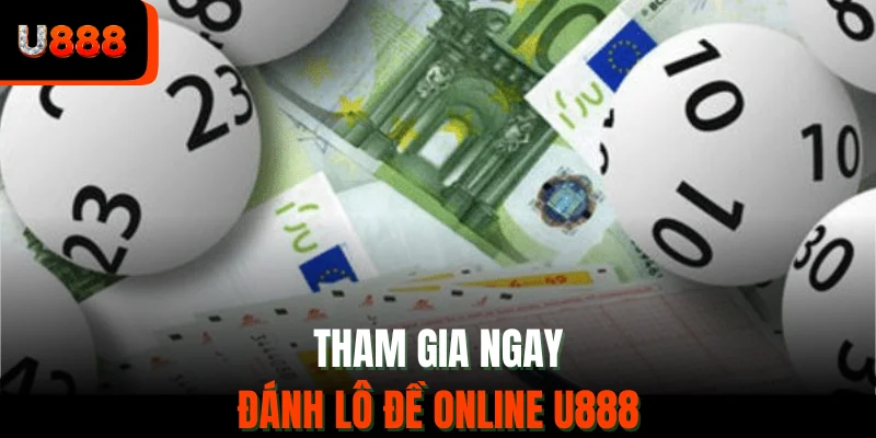 Tham gia ngay đánh lô đề online u888