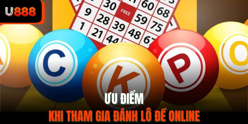 Ưu điểm khi tham gia đánh lô đề online